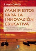 /libros/carballo-roberto-manifiestos-para-la-innovacion-educativa-proyecto-innovador-a-partir-de-experiencias-de-alumnos-universitarios-L03009240101.html