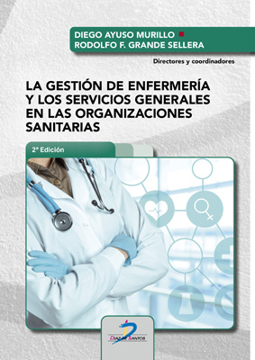 /libros/ayuso-murillo-diego-la-gestion-de-enfermeria-y-los-servicios-generales-en-las-organizaciones-sanitarias-L30005040201.html