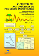 /libros/roca-cusido-alfredo-control-automatico-de-procesos-industriales-con-practicas-de-simulacion-y-analisis-por-ordenador-pc-L27007800101.html